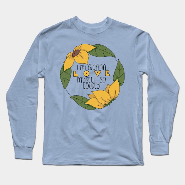 Love Myself Loudly Long Sleeve T-Shirt by Bloom With Vin